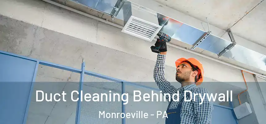  Duct Cleaning Behind Drywall Monroeville - PA