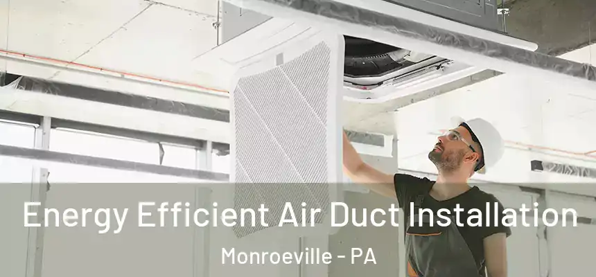  Energy Efficient Air Duct Installation Monroeville - PA