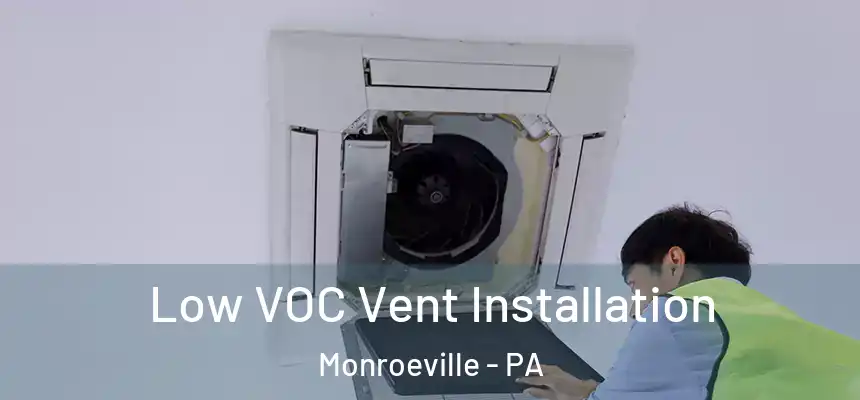 Low VOC Vent Installation Monroeville - PA