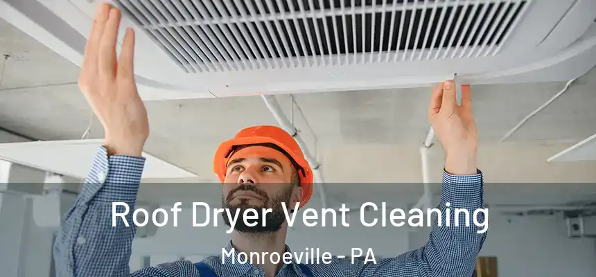  Roof Dryer Vent Cleaning Monroeville - PA